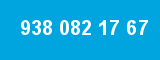 938 082 17 67